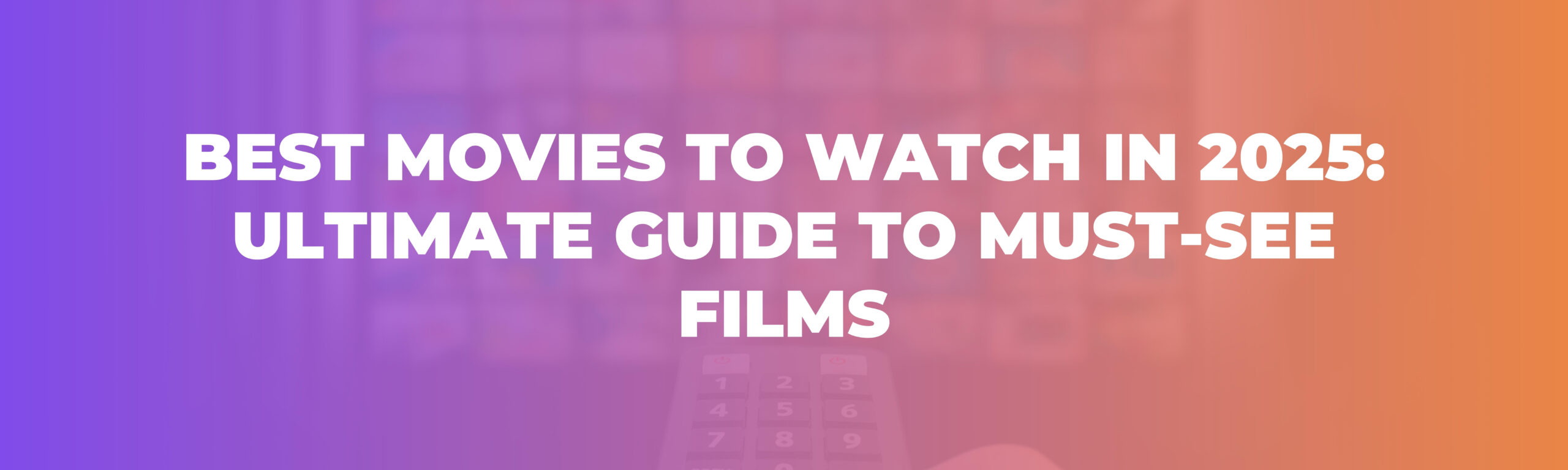 Best Movies to Watch in 2025: Ultimate Guide to Must-See Films